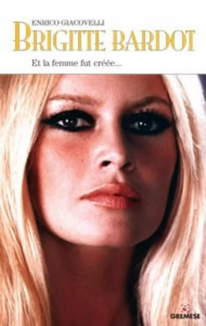 Brigitte Bardot - Enrico Giacovelli - GREMESE