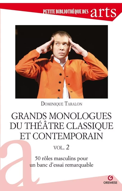 Grands monologues du théâtre classique et contemporain vol. 2 - Dominique Taralon - GREMESE