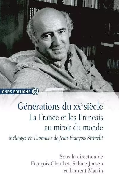 Générations du XXe siècle - La France et les Français au miroir du monde - François Chaubet, Sabine Jansen, Laurent Martin - CNRS editions