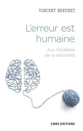 L'erreur est humaine. Aux frontières de la rationalité