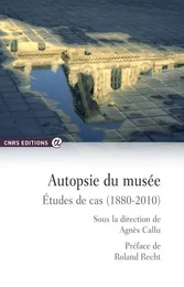 Autopsie du musée - Etudes de cas (1880-2010)