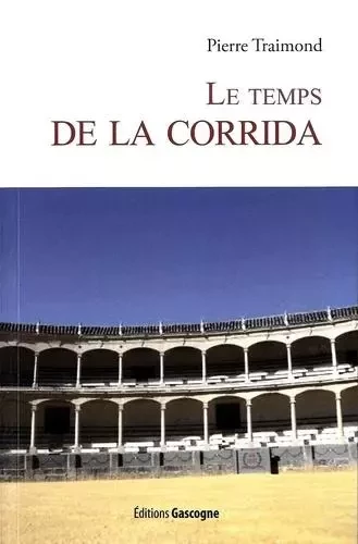 Le temps de la corrida -  Pierre Traimond - GASCOGNE