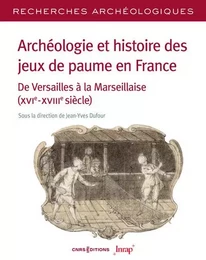 Archéologie et histoire des jeux de paume en France - N° 26 De Versailles à la Marseillaise(XVIe-XVIIIe siècle)