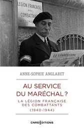 Au service du Maréchal ? - La Légion française des combattants (1940-1944)