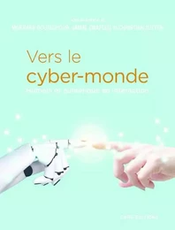 Vers le cyber-monde. Humain et numérique en interaction