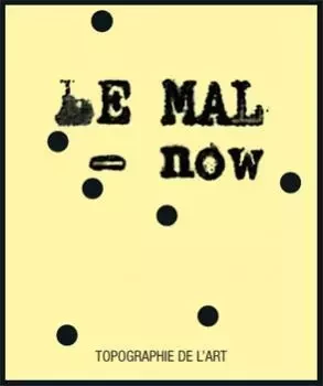 Le Mal-now - Vladimir Velickovic, Ernest Pignon-Ernest, Irving Petlin, Joyce Kozloff, Peter Klasen, Horst Haack -  - MANUFACTURE