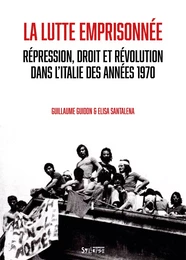 La lutte emprisonnée. Répression droit et révolution en Italie des années 1970