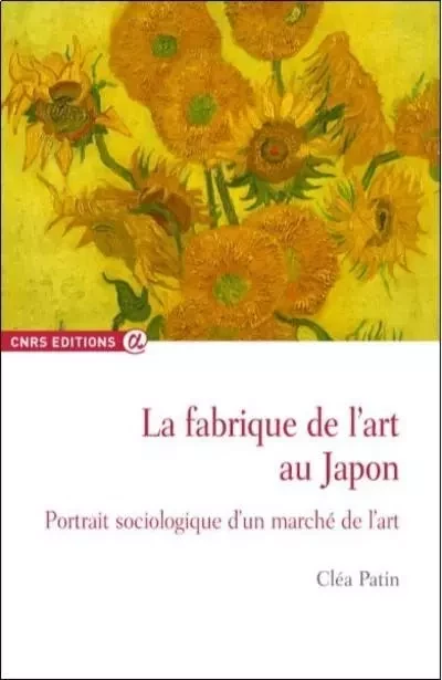 La fabrique de l'art au Japon - Portrait sociologique d'un marché... - Cléa Patin - CNRS editions