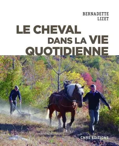 Le cheval dans la vie quotidienne - Bernadette Lizet - CNRS editions