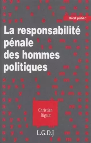 la responsabilité pénale des hommes politiques -  Bigaut c. - LGDJ