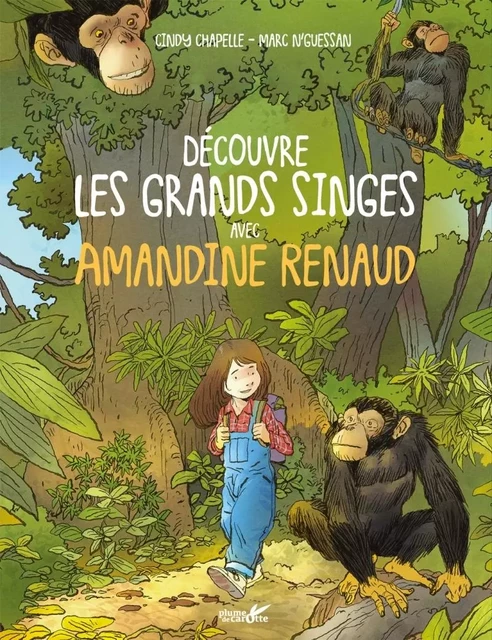 Découvre les grands singes avec Amandine Renaud - Cindy Chapelle, Marc N'GUESSAN - PLUME CAROTTE