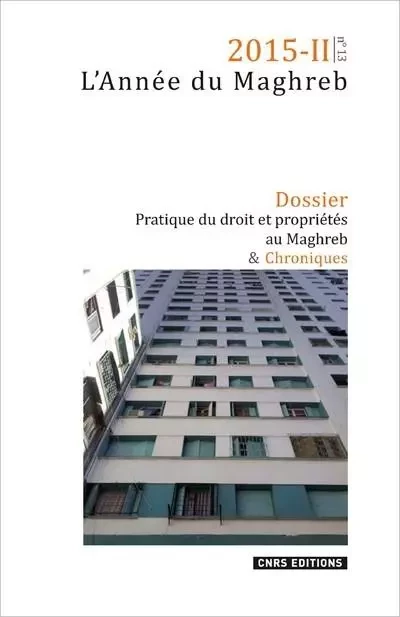 L'Année du Maghreb 2015-2 - n°13 : Pratique du droit et propriétés au Maghreb -  Collectif - CNRS editions