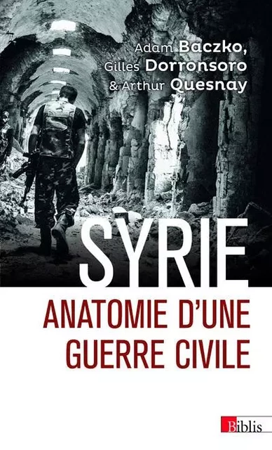 Syrie - Anatomie d'une guerre civile - Gilles Dorronsoro, Arthur Quesnay, Adam Baczko - CNRS editions