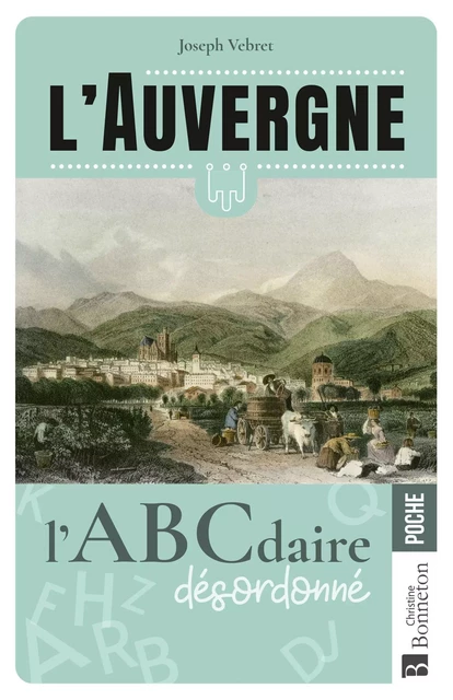 L'Auvergne L'ABCdaire désordonné - Joseph VEBRET - BONNETON