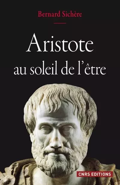 Aristote au soleil de l'être - Bernard Sichère - CNRS editions