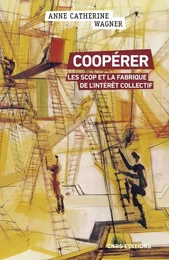 Coopérer - Les Scop et la fabrique de l'intérêt collectif