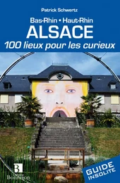 Alsace. 100 lieux pour les curieux