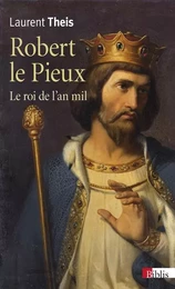 Robert le Pieux - Le roi de l'an mil