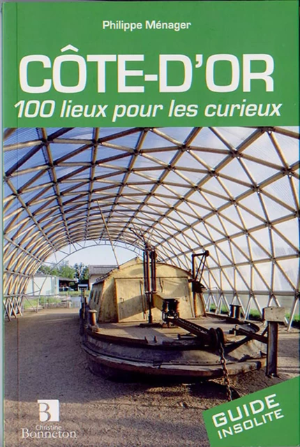 Côte d'Or. 100 lieux pour les curieux -  Menager p. - BONNETON