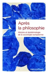 Après la philosophie - Histoire et épistémologie de la sociologie européenne