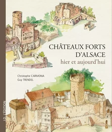 Châteaux-Forts d'Alsace hier et aujourd'hui