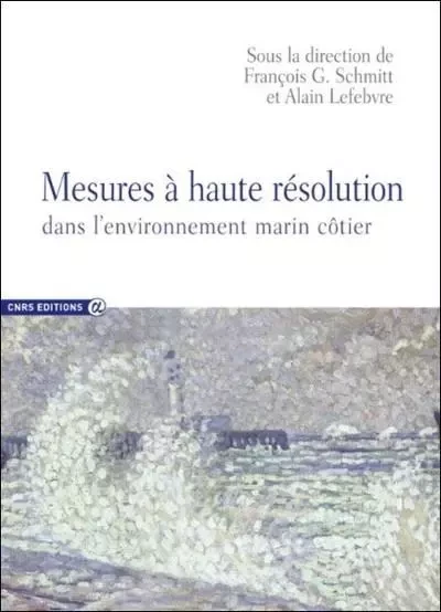 Mesures à haute résolution dans l'environnement marin côtier - Francois G. Schmitt, Alain Lefebvre - CNRS editions