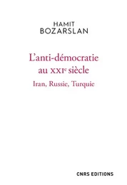 L'anti-démocratie au XXIe siècle - Iran, Russie, Turquie