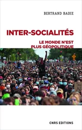 Inter-socialités. Le monde n'est plus géopolitique