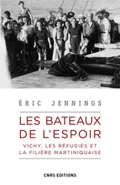 Les bateaux de l'espoir - Vichy, les réfugiés et la filière Martiniquaise