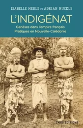 L'Indigénat. Genèses dans l'Empire français. Pratiques en Nouvelle Calédonie