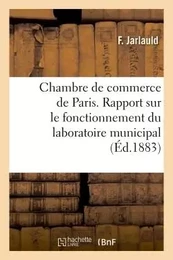 Chambre de commerce de Paris. Rapport sur le fonctionnement du laboratoire municipal