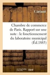 Chambre de commerce de Paris. Rapport sur une note du laboratoire municipal et son fonctionnement