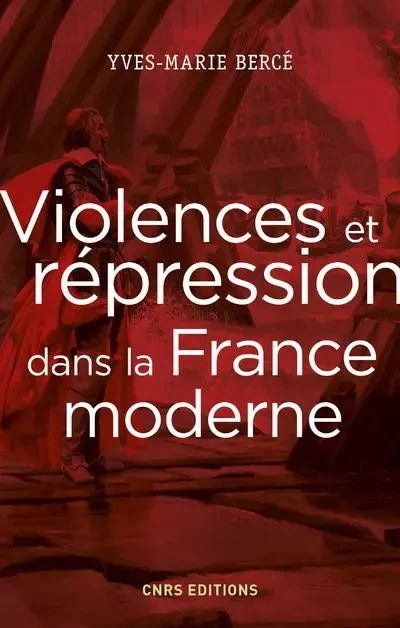 Violences et répression dans la France moderne - Yves-Marie Bercé - CNRS editions