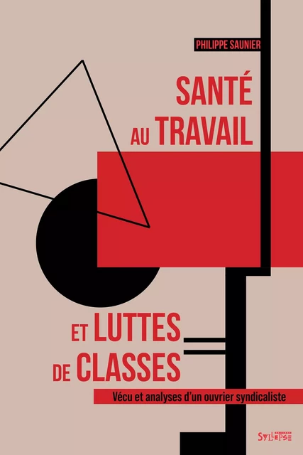 Santé au travail et luttes de classes -  Saunier philippe - SYLLEPSE