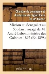 Mission au Sénégal et au Soudan, voyage de M. André Lebon, ministre des Colonies octobre 1897