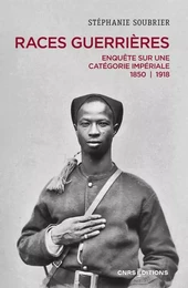 Races guerrières - Enquête sur une catégorie impériale 1850-1918