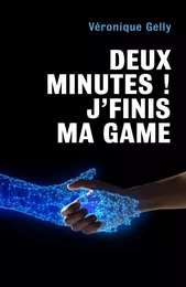 Deux minutes ! J'finis ma game