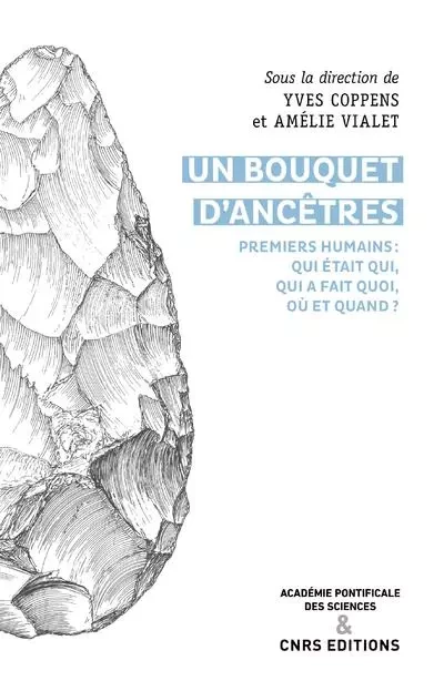 Un bouquet d'ancêtres - Premiers humains : qui était qui, qui a fait quoi, où et quand ? -  - CNRS editions