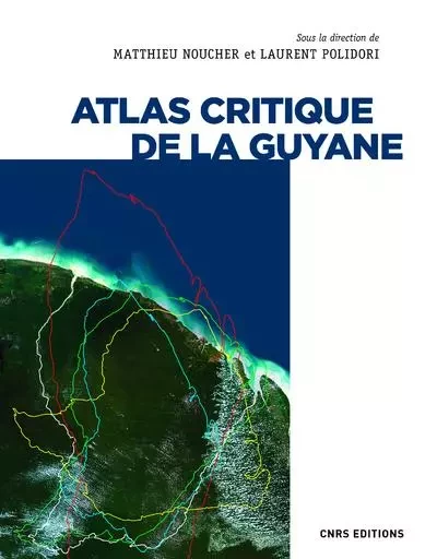 Atlas critique de la Guyane - Laurent Polidori, Matthieu Noucher - CNRS editions