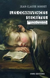 Les connivences secrètes - Diderot, Mercier, Chateaubriand