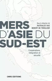 Mers d'Asie du Sud-Est. Coopérations, intégration et sécurité