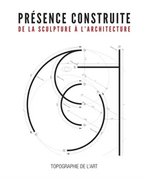 Présence construite - de la sculpture à l'architecture