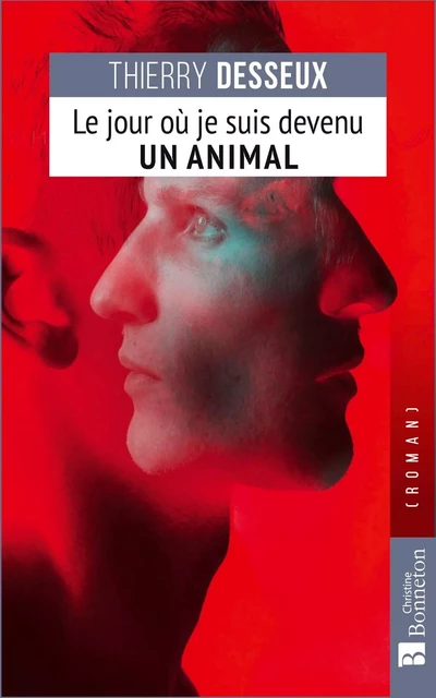 Le jour où je suis devenu un animal - Thierry Desseux - BONNETON