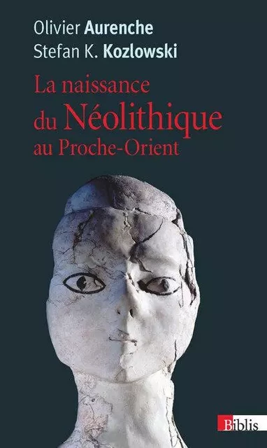 La Naissance du Néolithique au Proche-Orient - Olivier Aurenche, Stefan K. Kozlowski - CNRS editions