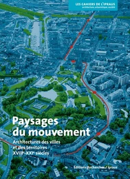 Paysages du mouvement - architectures des villes et des territoires, XVIIIe-XXIe siècles