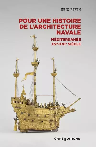 Pour une histoire de l'architecture navale - Méditerranée, XVe - XVIe siècle - Éric Rieth - CNRS editions