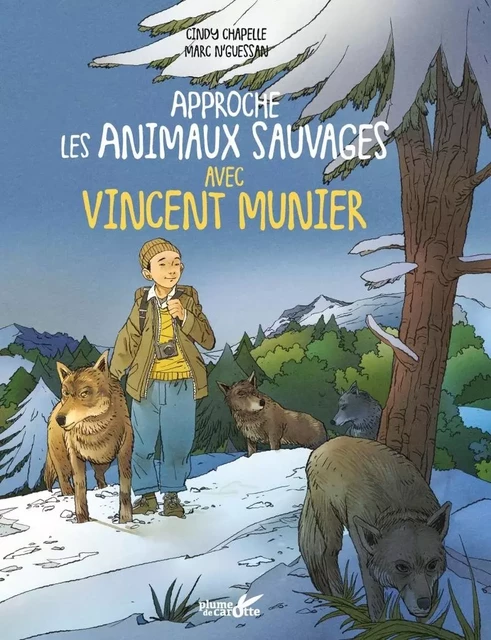 Approche les animaux sauvages avec Vincent Munier - Cindy Chapelle, Vincent MUNIER - PLUME CAROTTE