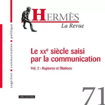 Hermès 71 - Le XXè siècle saisi par la communication Vol.2 : ruptures et filiations - Dominique Wolton - CNRS editions