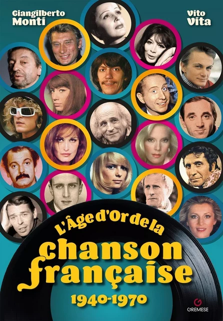 L'Âge d'Or de la chanson française 1940-1970 - Vito Vita, Gialimberto Monti - GREMESE