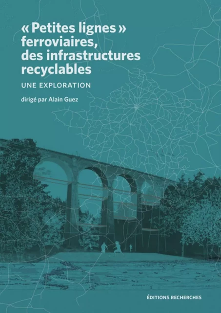 "Petites lignes" ferroviaires, des infrastructures recyclables - une exploration -  - RECHERCHES